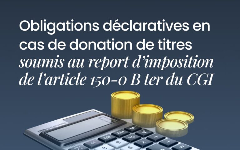 Obligations déclaratives en cas de donation de titres soumis au report d’imposition de l’article 150-0 B ter du CGI