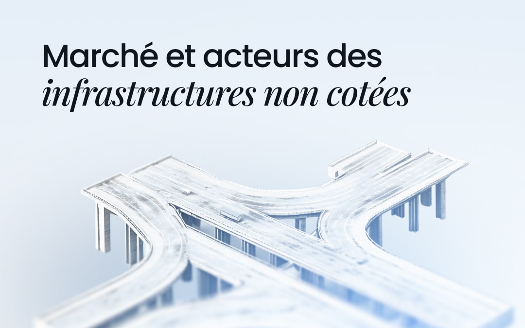 Marché et acteurs des infrastructures non cotées