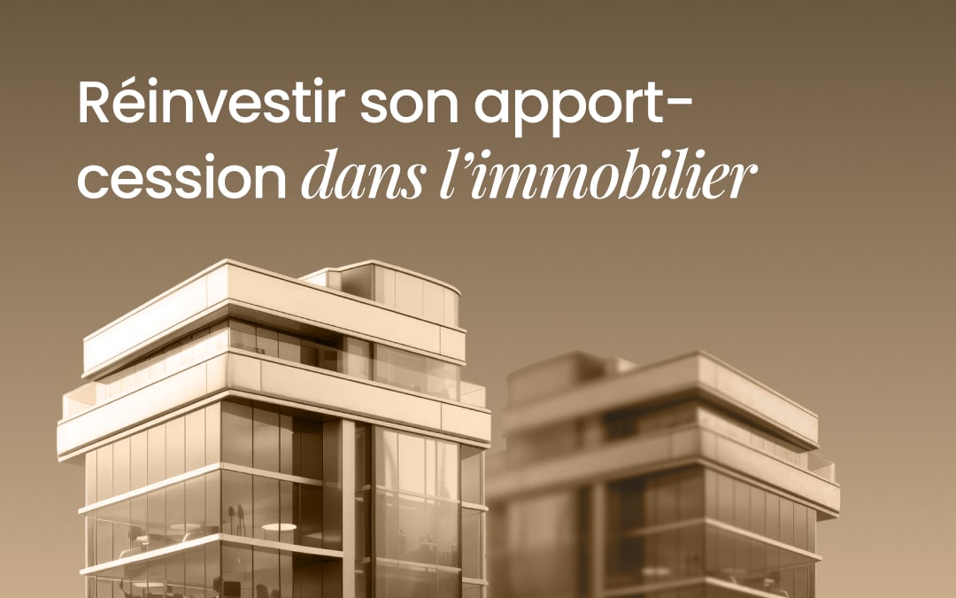 Réinvestir son apport-cession dans l’immobilier
