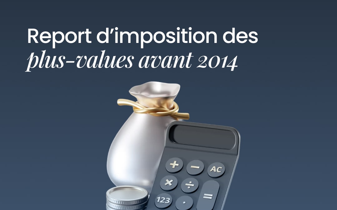 Report d’imposition des plus-values avant 2014